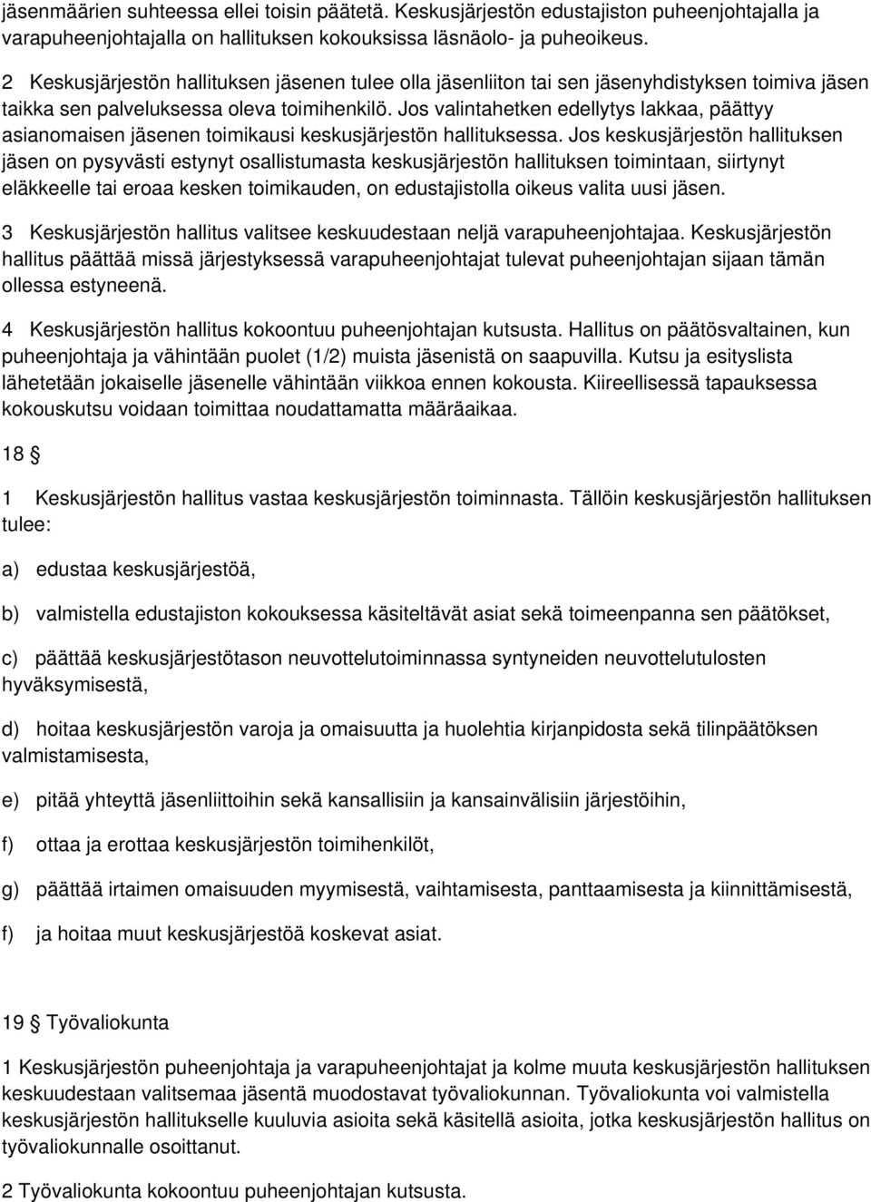 Jos valintahetken edellytys lakkaa, päättyy asianomaisen jäsenen toimikausi keskusjärjestön hallituksessa.