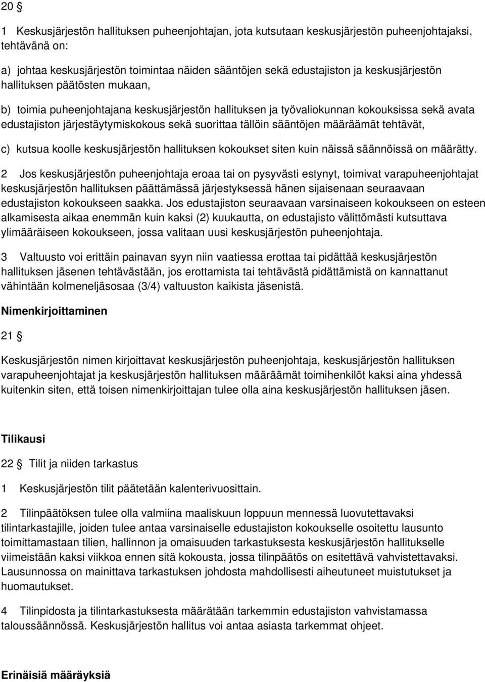 sääntöjen määräämät tehtävät, c) kutsua koolle keskusjärjestön hallituksen kokoukset siten kuin näissä säännöissä on määrätty.