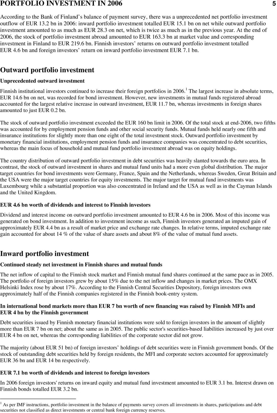 At the end of 26, the stock of portfolio investment abroad amounted to EUR 163.3 bn at market value and corresponding investment in Finland to EUR 219.6 bn.