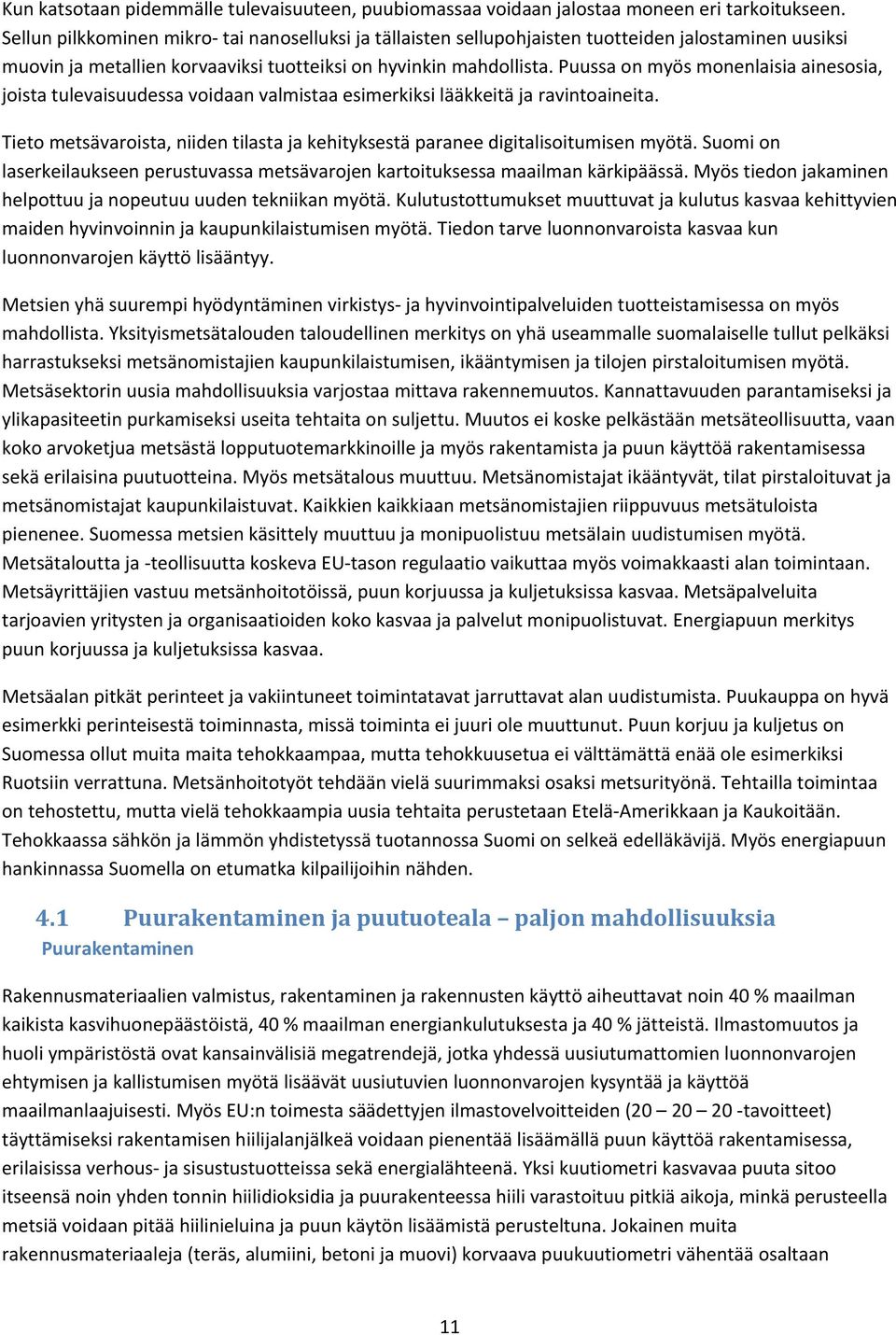 Puussa on myös monenlaisia ainesosia, joista tulevaisuudessa voidaan valmistaa esimerkiksi lääkkeitä ja ravintoaineita.