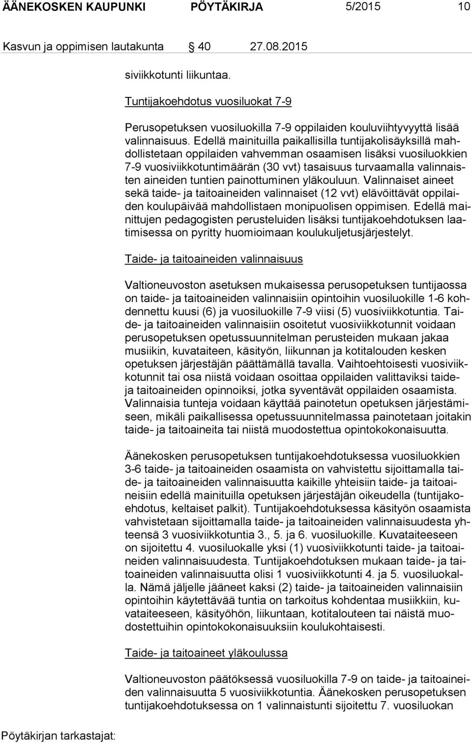 Edellä mainituilla paikallisilla tuntijakolisäyksillä mahdol lis te taan oppilaiden vahvemman osaamisen lisäksi vuosiluokkien 7-9 vuosiviikkotuntimäärän (30 vvt) tasaisuus turvaamalla va lin naisten