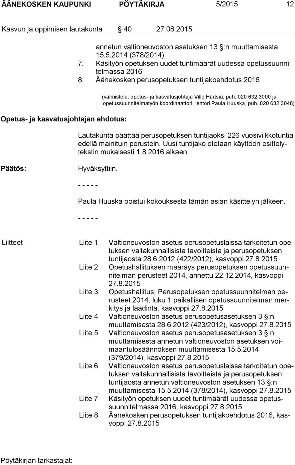 Äänekosken perusopetuksen tuntijakoehdotus 2016 Opetus- ja kasvatusjohtajan ehdotus: (valmistelu: opetus- ja kasvatusjohtaja Ville Härtsiä, puh.