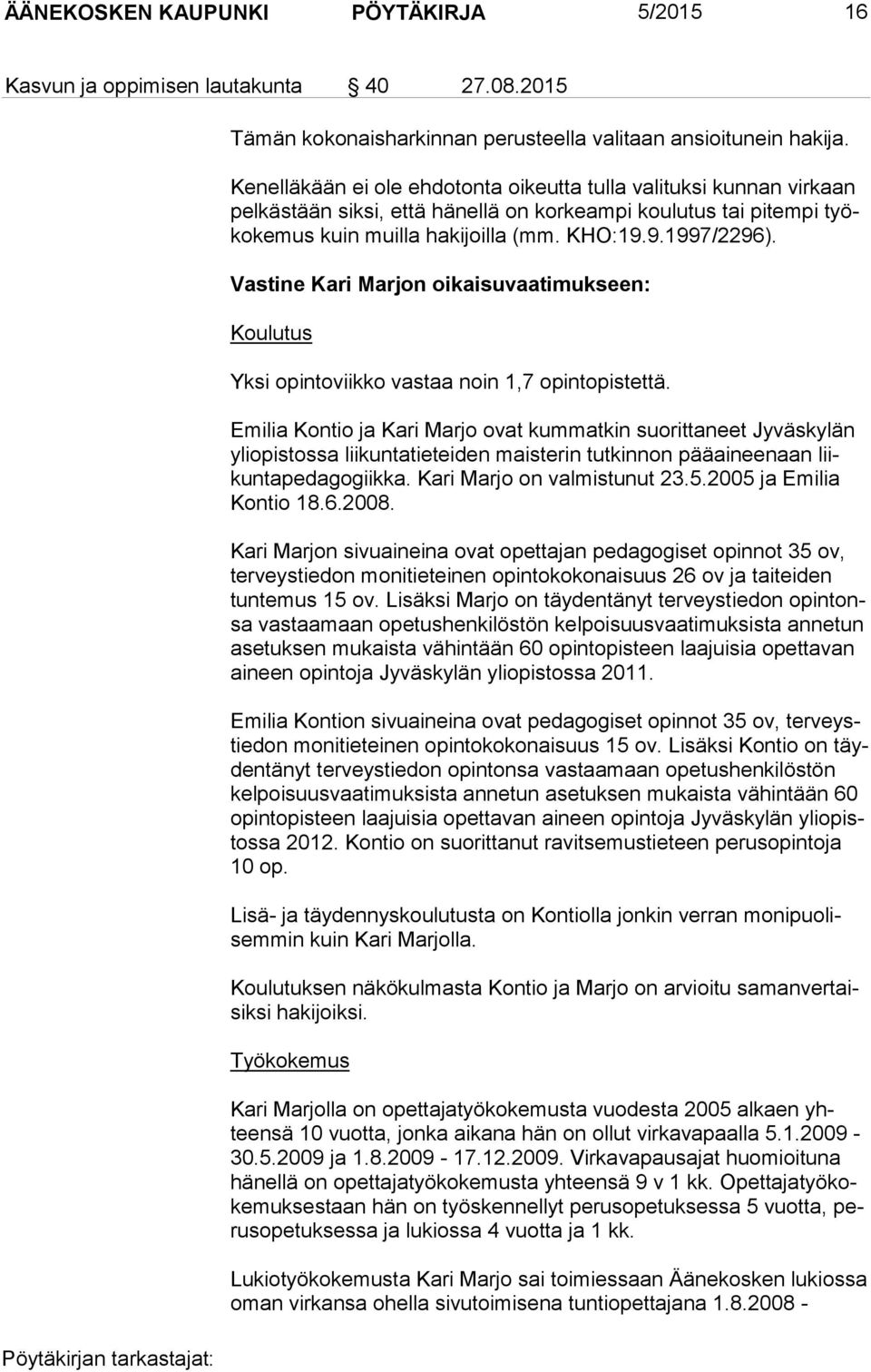 Vastine Kari Marjon oikaisuvaatimukseen: Koulutus Yksi opintoviikko vastaa noin 1,7 opintopistettä.
