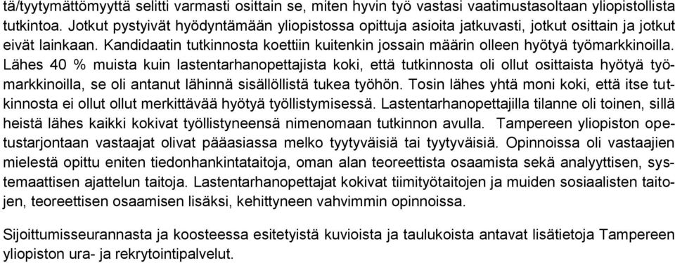 Kandidaatin tutkinnosta koettiin kuitenkin jossain määrin olleen hyötyä työmarkkinoilla.
