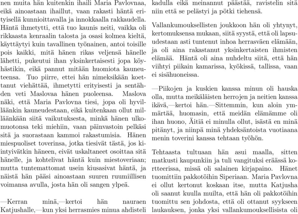 hänelle lähetti, pukeutui ihan yksinkertaisesti jopa köyhästikin, eikä pannut mitään huomiota kauneuteensa.