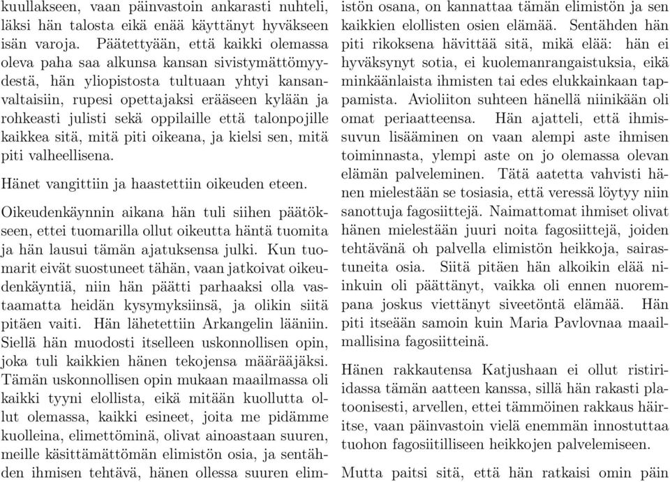 oppilaille että talonpojille kaikkea sitä, mitä piti oikeana, ja kielsi sen, mitä piti valheellisena. Hänet vangittiin ja haastettiin oikeuden eteen.