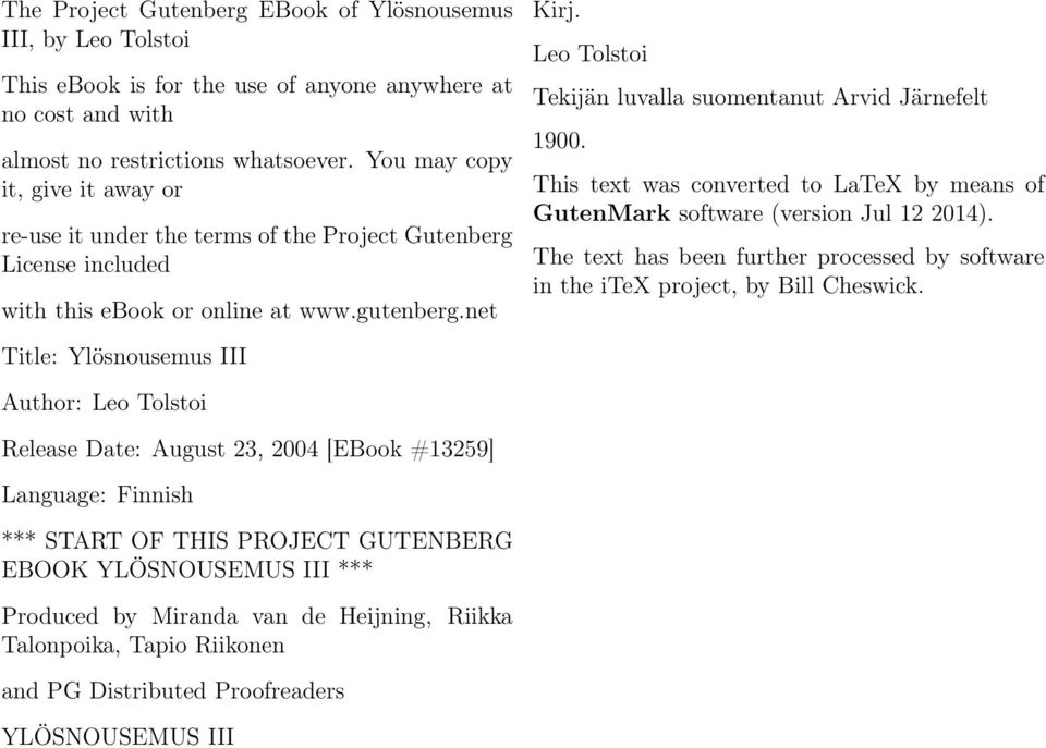 Leo Tolstoi Tekijän luvalla suomentanut Arvid Järnefelt 1900. This text was converted to LaTeX by means of GutenMark software (version Jul 12 2014).