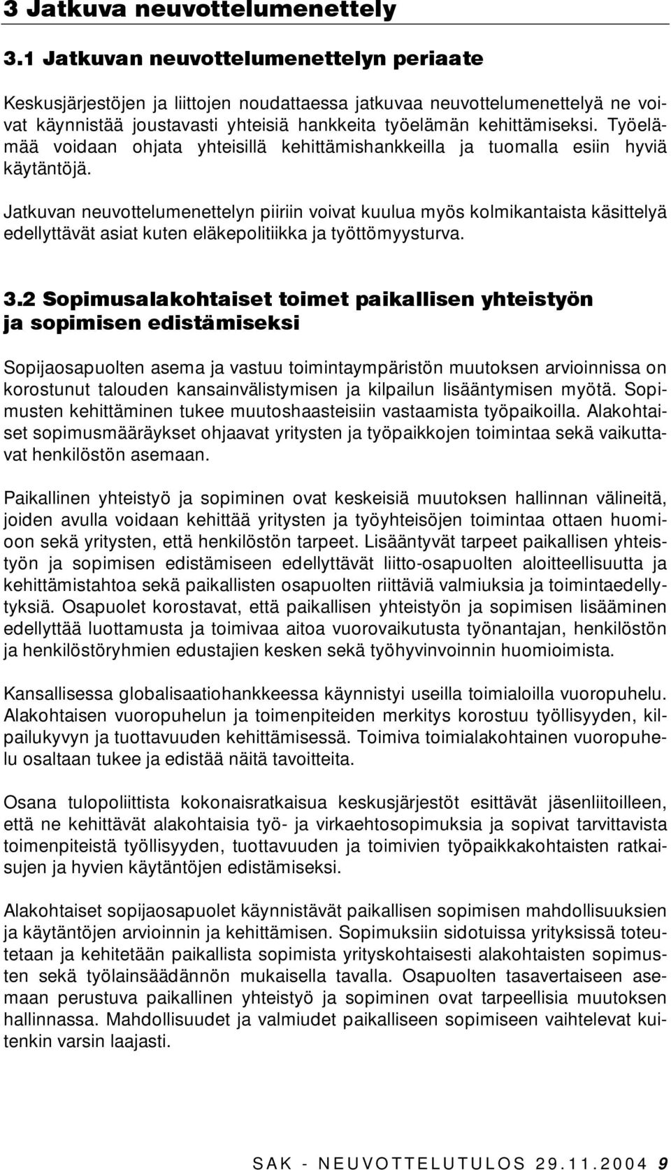 Työelämää voidaan ohjata yhteisillä kehittämishankkeilla ja tuomalla esiin hyviä käytäntöjä.