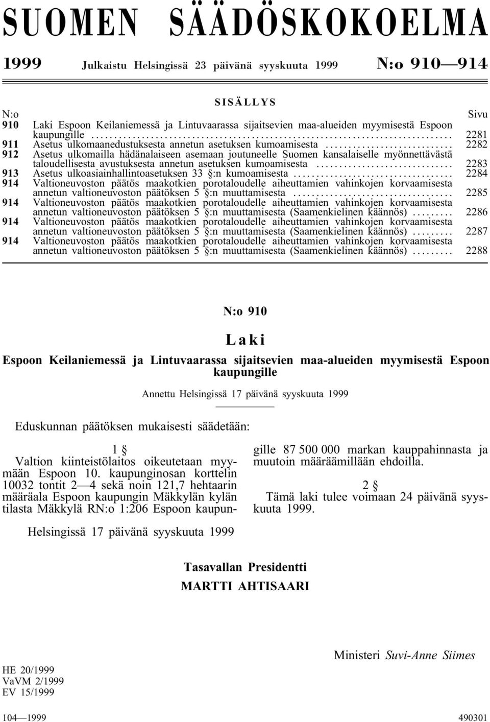 .. 2282 912 Asetus ulkomailla hädänalaiseen asemaan joutuneelle Suomen kansalaiselle myönnettävästä taloudellisesta avustuksesta annetun asetuksen kumoamisesta.