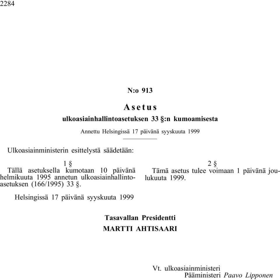 annetun ulkoasiainhallintoasetuksen (166/1995) 33. 2 Tämä asetus tulee voimaan 1 päivänä joulukuuta 1999.