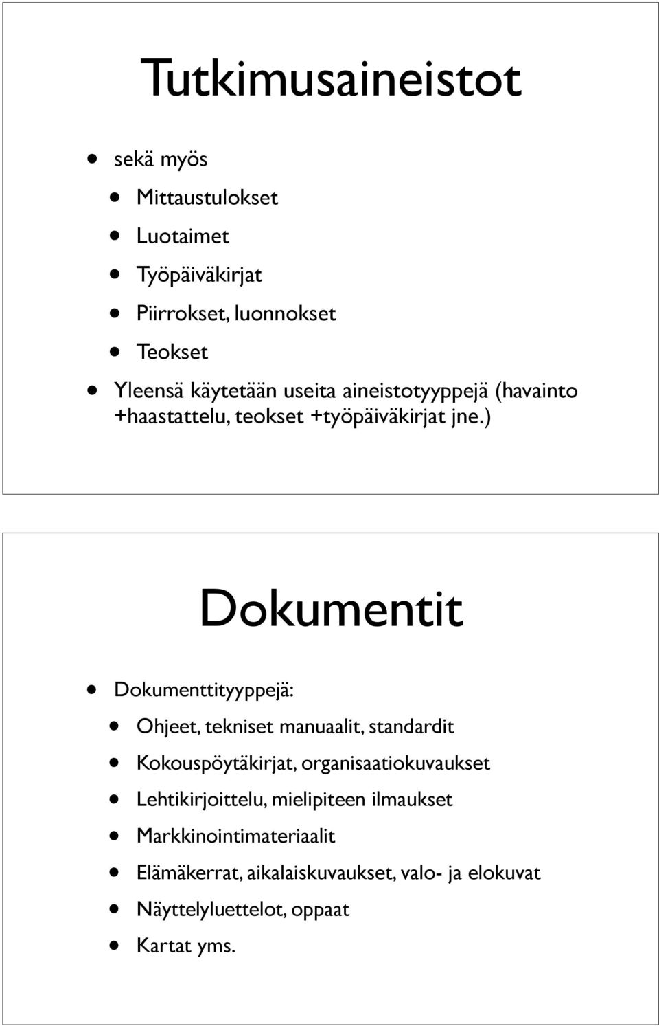 ) Dokumentit Dokumenttityyppejä: Ohjeet, tekniset manuaalit, standardit Kokouspöytäkirjat, organisaatiokuvaukset