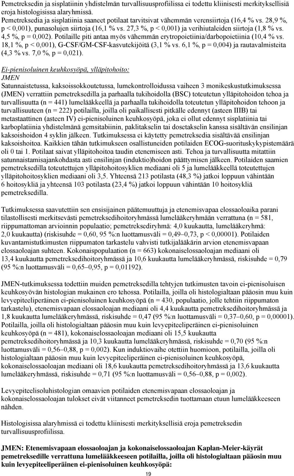 27,3 %, p < 0,001) ja verihiutaleiden siirtoja (1,8 % vs. 4,5 %, p = 0,002). Potilaille piti antaa myös vähemmän erytropoietiinia/darbopoietiinia (10,4 % vs.