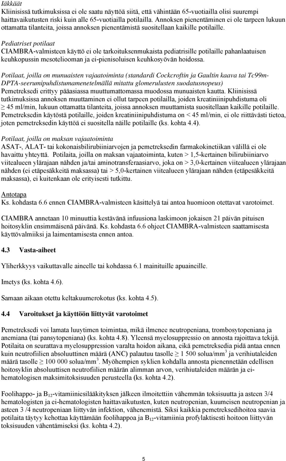 Pediatriset potilaat CIAMBRA-valmisteen käyttö ei ole tarkoituksenmukaista pediatrisille potilaille pahanlaatuisen keuhkopussin mesoteliooman ja ei-pienisoluisen keuhkosyövän hoidossa.