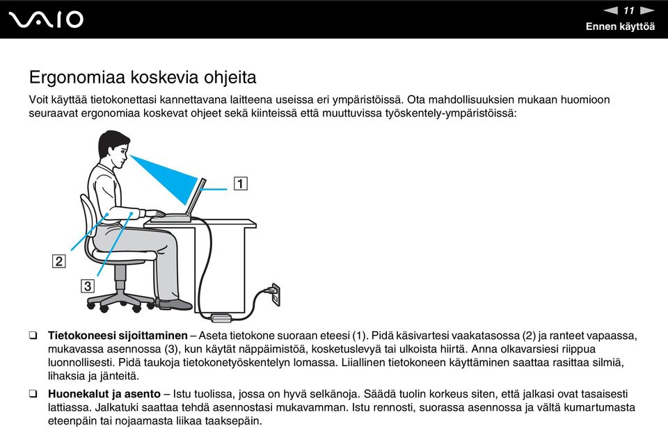 Pidä käsivartesi vaakatasossa (2) ja ranteet vapaassa, mukavassa asennossa (3), kun käytät näppäimistöä, kosketuslevyä tai ulkoista hiirtä. Anna olkavarsiesi riippua luonnollisesti.