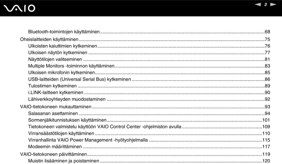 ..90 Lähiverkkoyhteyden muodostaminen...92 VAIO-tietokoneen mukauttaminen...93 Salasanan asettaminen...94 Sormenjälkitunnistuksen käyttäminen.