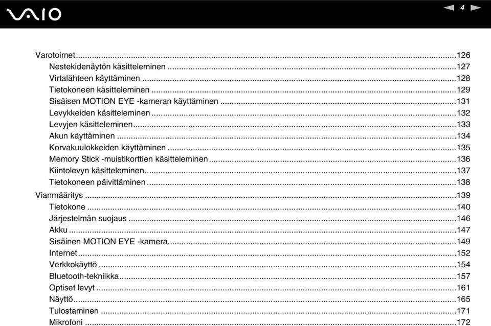 ..135 Memory Stick -muistikorttien käsitteleminen...136 Kiintolevyn käsitteleminen...137 Tietokoneen päivittäminen...138 Vianmääritys...139 Tietokone.