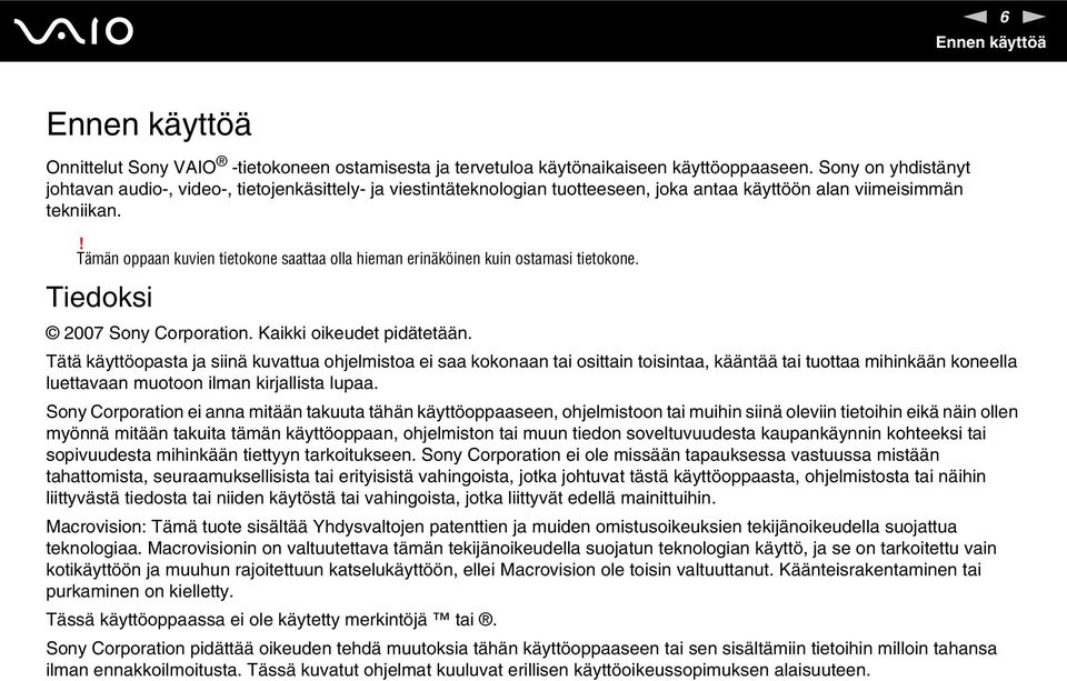 ! Tämän oppaan kuvien tietokone saattaa olla hieman erinäköinen kuin ostamasi tietokone. Tiedoksi 2007 Sony Corporation. Kaikki oikeudet pidätetään.