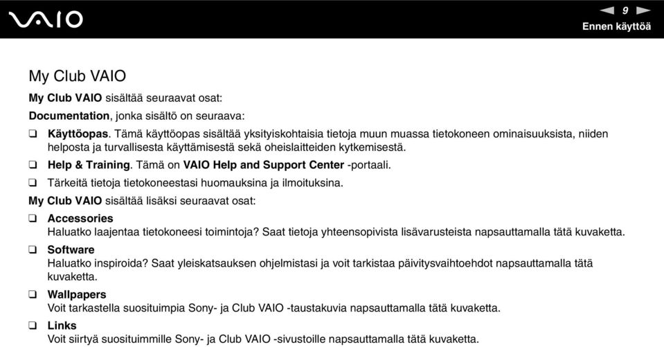 Tämä on VAIO Help and Support Center -portaali. Tärkeitä tietoja tietokoneestasi huomauksina ja ilmoituksina.