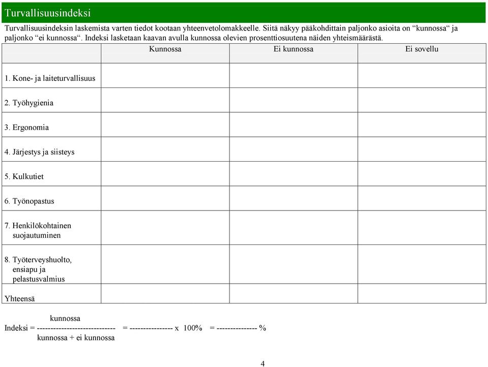 Indeksi lasketaan kaavan avulla kunnossa olevien prosenttiosuutena näiden yhteismäärästä. 1. Kone- ja laiteturvallisuus 2. Työhygienia 3.