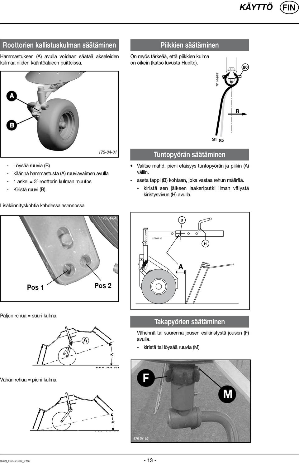 80 TD 16/96/2 R S1 S2 Tuntopyörän säätäminen - Löysää ruuvia (B) - käännä hammastusta (A) ruuviavaimen avulla - 1 askel = 3º roottorin kulman muutos - Kiristä ruuvi (B). Valitse mahd.