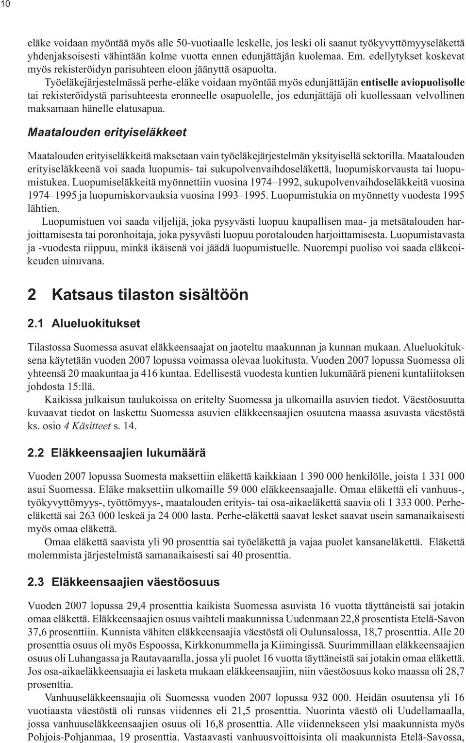 Työeläkejärjestelmässä perhe-eläke voidaan myöntää myös edunjättäjän entiselle aviopuolisolle tai rekisteröidystä parisuhteesta eronneelle osapuolelle, jos edunjättäjä oli kuollessaan velvollinen