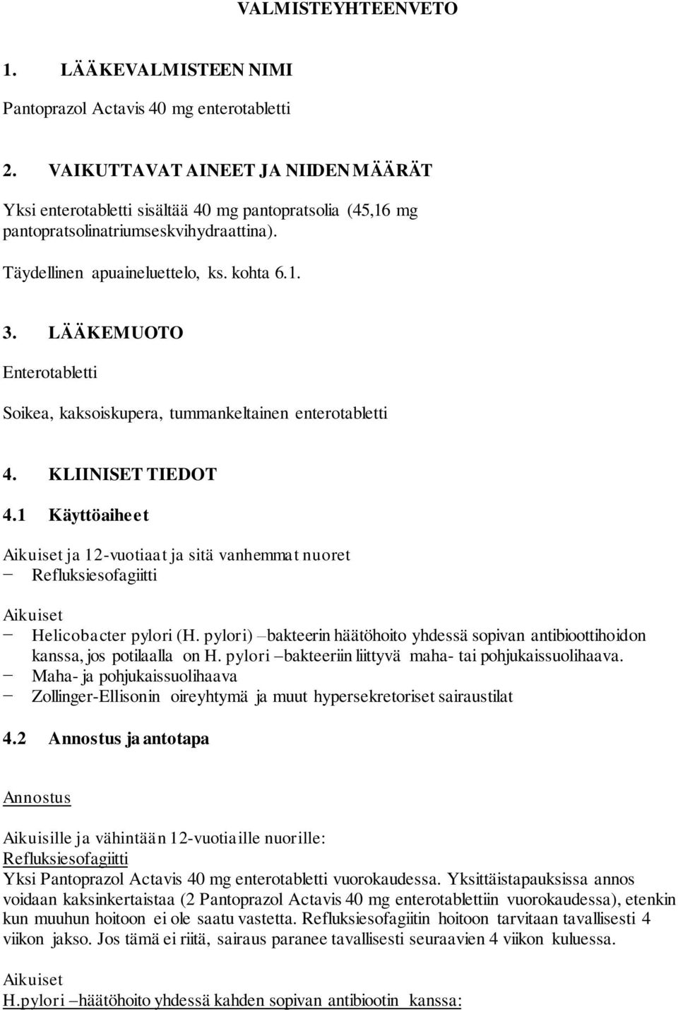 LÄÄKEMUOTO Enterotabletti Soikea, kaksoiskupera, tummankeltainen enterotabletti 4. KLIINISET TIEDOT 4.