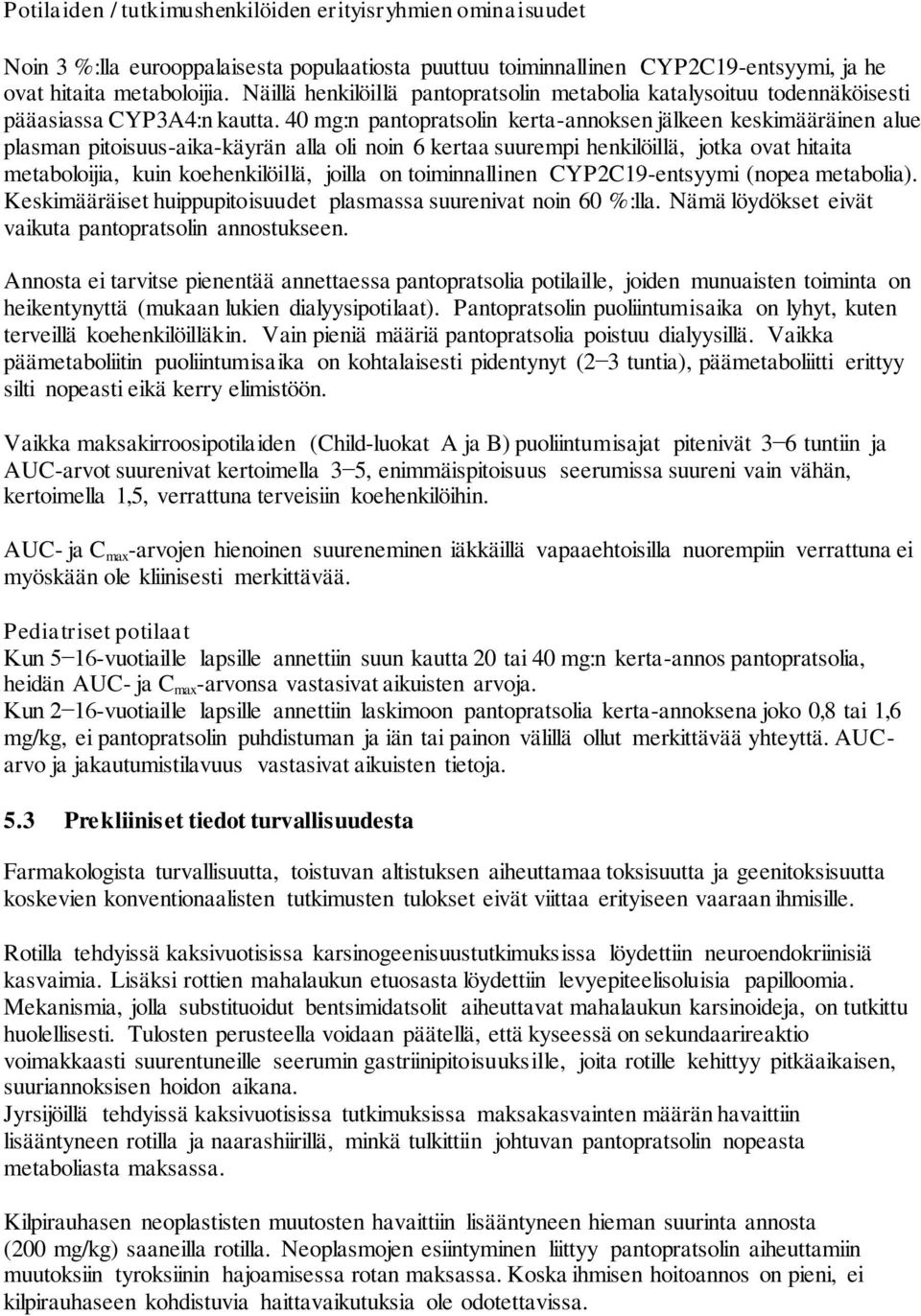 40 mg:n pantopratsolin kerta-annoksen jälkeen keskimääräinen alue plasman pitoisuus-aika-käyrän alla oli noin 6 kertaa suurempi henkilöillä, jotka ovat hitaita metaboloijia, kuin koehenkilöillä,