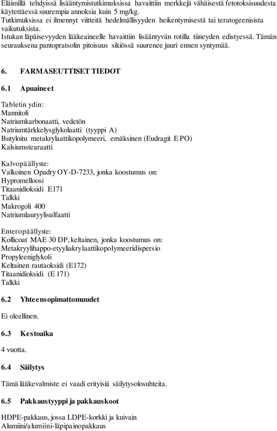 Tämän seurauksena pantopratsolin pitoisuus sikiössä suurenee juuri ennen syntymää. 6. FARMASEUTTISET TIEDOT 6.