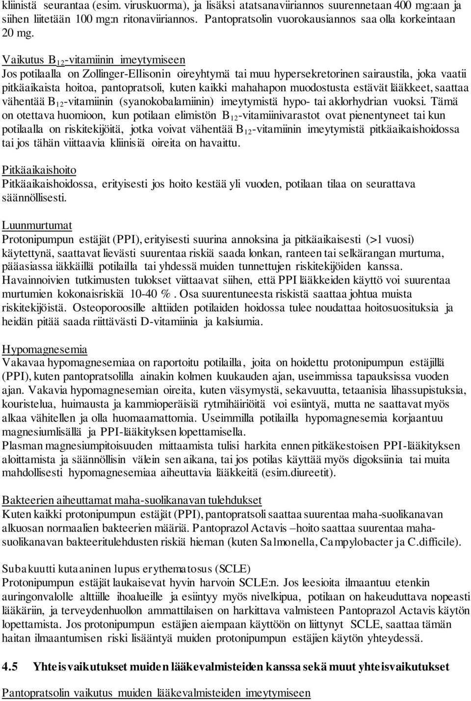 muodostusta estävät lääkkeet, saattaa vähentää B 12 -vitamiinin (syanokobalamiinin) imeytymistä hypo- tai aklorhydrian vuoksi.