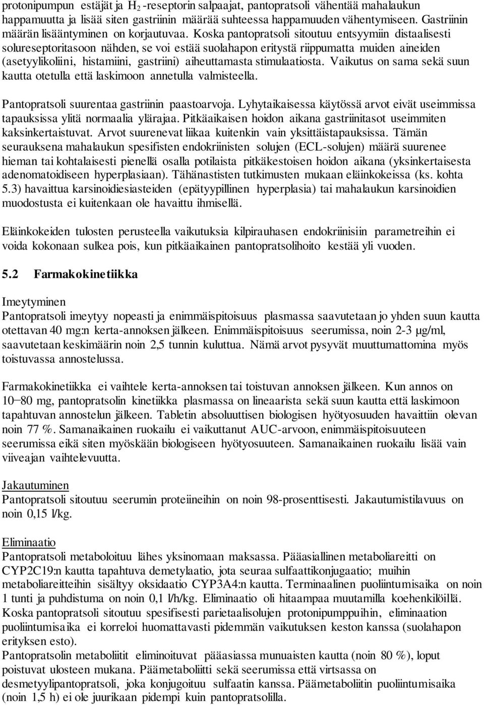 Koska pantopratsoli sitoutuu entsyymiin distaalisesti solureseptoritasoon nähden, se voi estää suolahapon eritystä riippumatta muiden aineiden (asetyylikoliini, histamiini, gastriini) aiheuttamasta