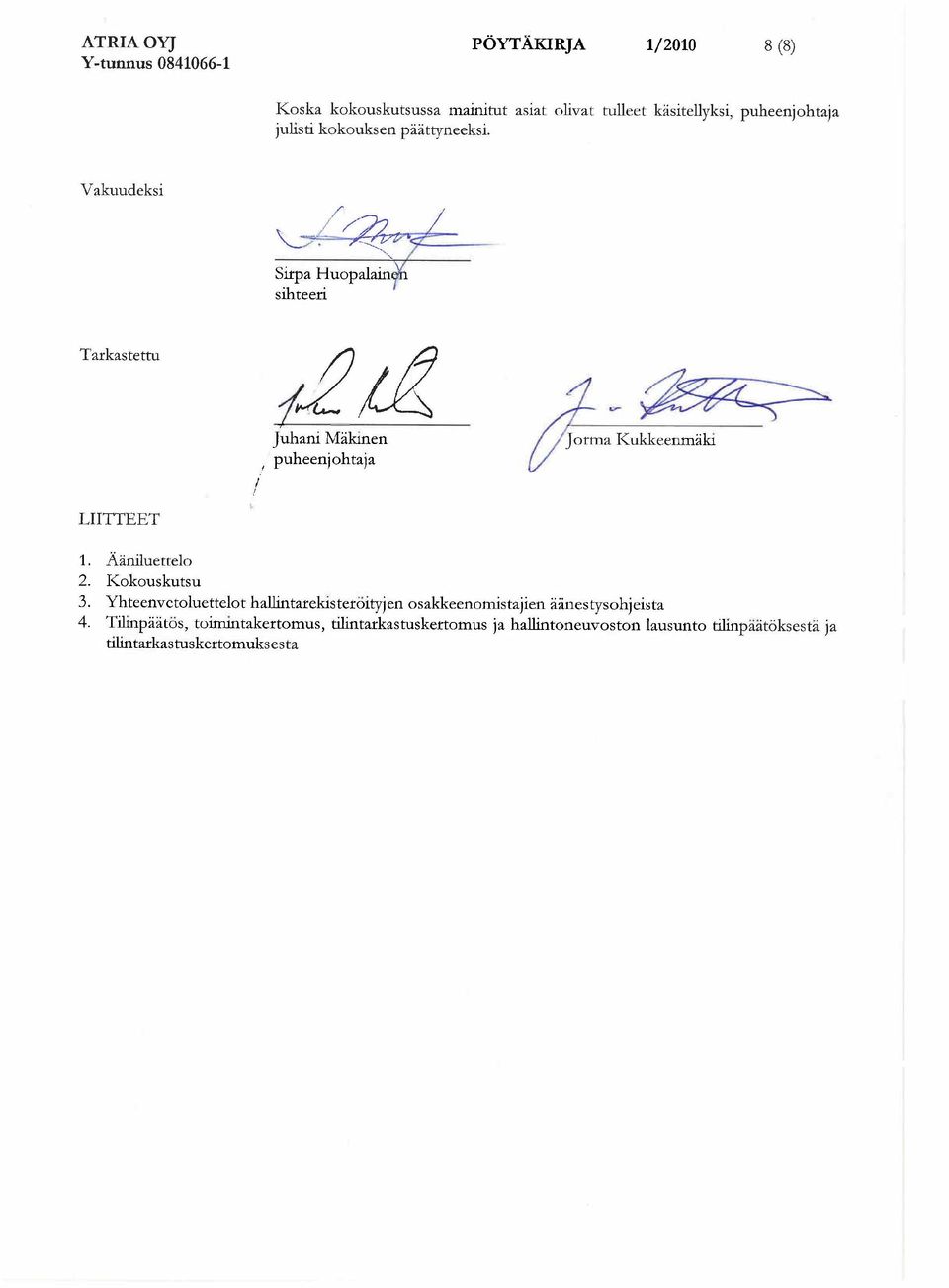 Vakuudeksi 7y / Sirpa Huopa1ain sihteeri Tarkastettu a2 9 Juhani M kinen puheenjohtaja /Jorma Kukkeenmuiki LIITTEET 1.