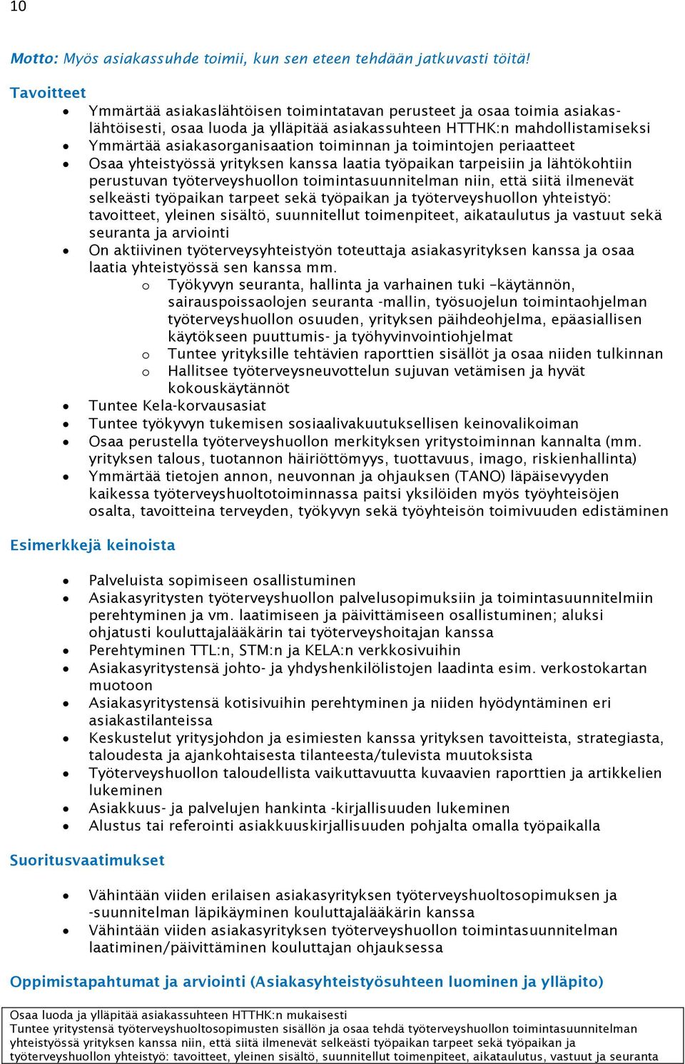 toiminnan ja toimintojen periaatteet Osaa yhteistyössä yrityksen kanssa laatia työpaikan tarpeisiin ja lähtökohtiin perustuvan työterveyshuollon toimintasuunnitelman niin, että siitä ilmenevät