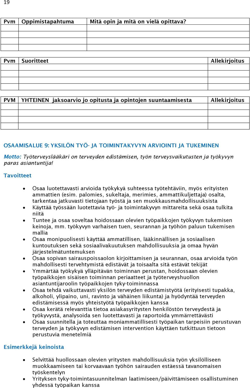 Tavoitteet Osaa luotettavasti arvioida työkykyä suhteessa työtehtäviin, myös erityisten ammattien (esim.