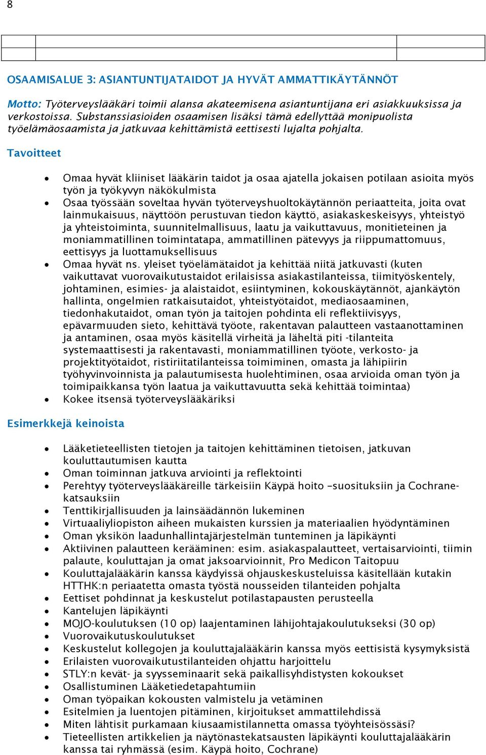 Tavoitteet Omaa hyvät kliiniset lääkärin taidot ja osaa ajatella jokaisen potilaan asioita myös työn ja työkyvyn näkökulmista Osaa työssään soveltaa hyvän työterveyshuoltokäytännön periaatteita,