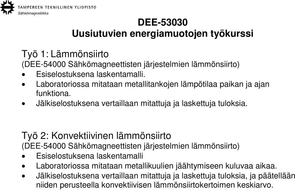 Työ 2: Konvektiivinen lämmönsiirto (DEE-54000 Sähkömagneettisten järjestelmien lämmönsiirto) Esiselostuksena laskentamalli Laboratoriossa mitataan