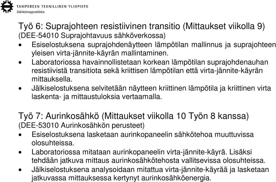 Jälkiselostuksena selvitetään näytteen kriittinen lämpötila ja kriittinen virta laskenta- ja mittaustuloksia vertaamalla.