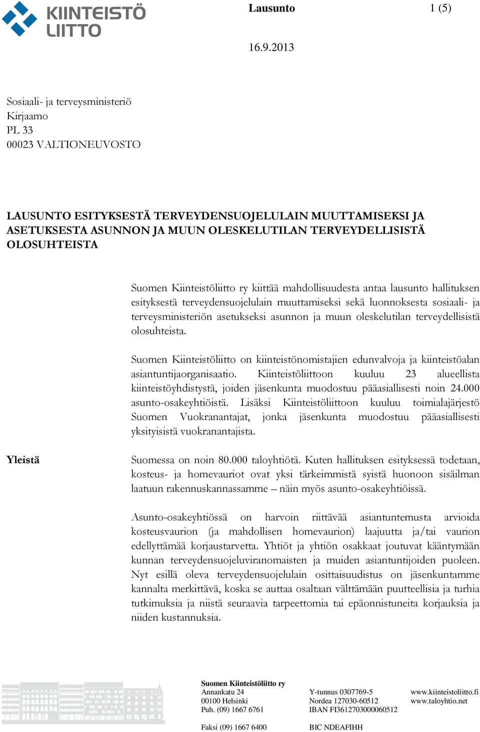 oleskelutilan terveydellisistä olosuhteista. Suomen Kiinteistöliitto on kiinteistönomistajien edunvalvoja ja kiinteistöalan asiantuntijaorganisaatio.