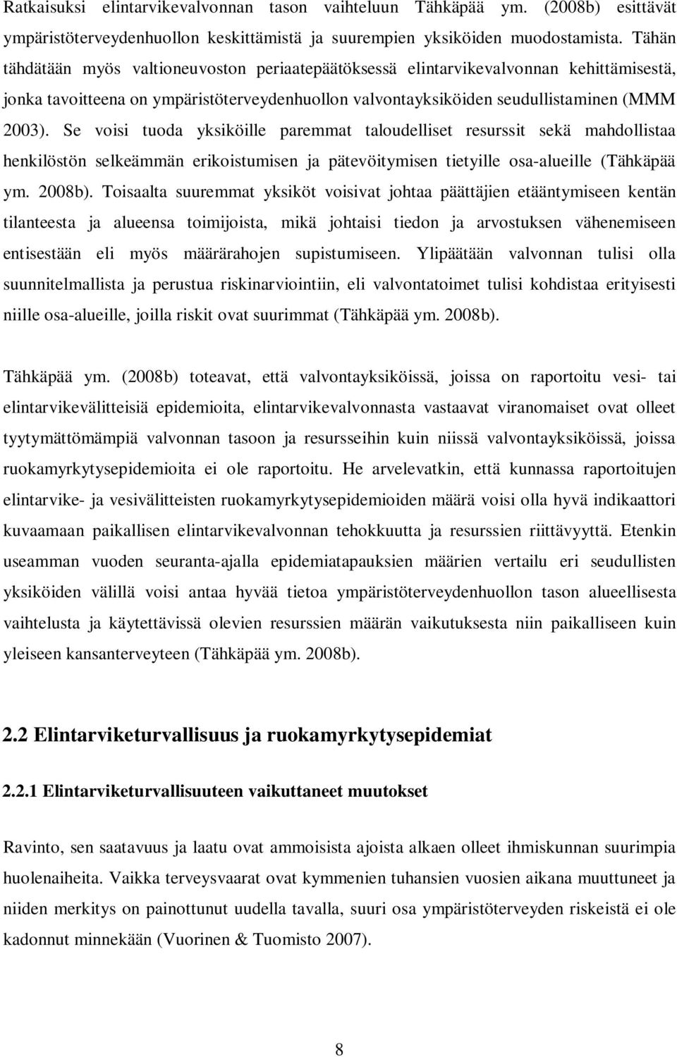 Se voisi tuoda yksiköille paremmat taloudelliset resurssit sekä mahdollistaa henkilöstön selkeämmän erikoistumisen ja pätevöitymisen tietyille osa-alueille (Tähkäpää ym. 2008b).