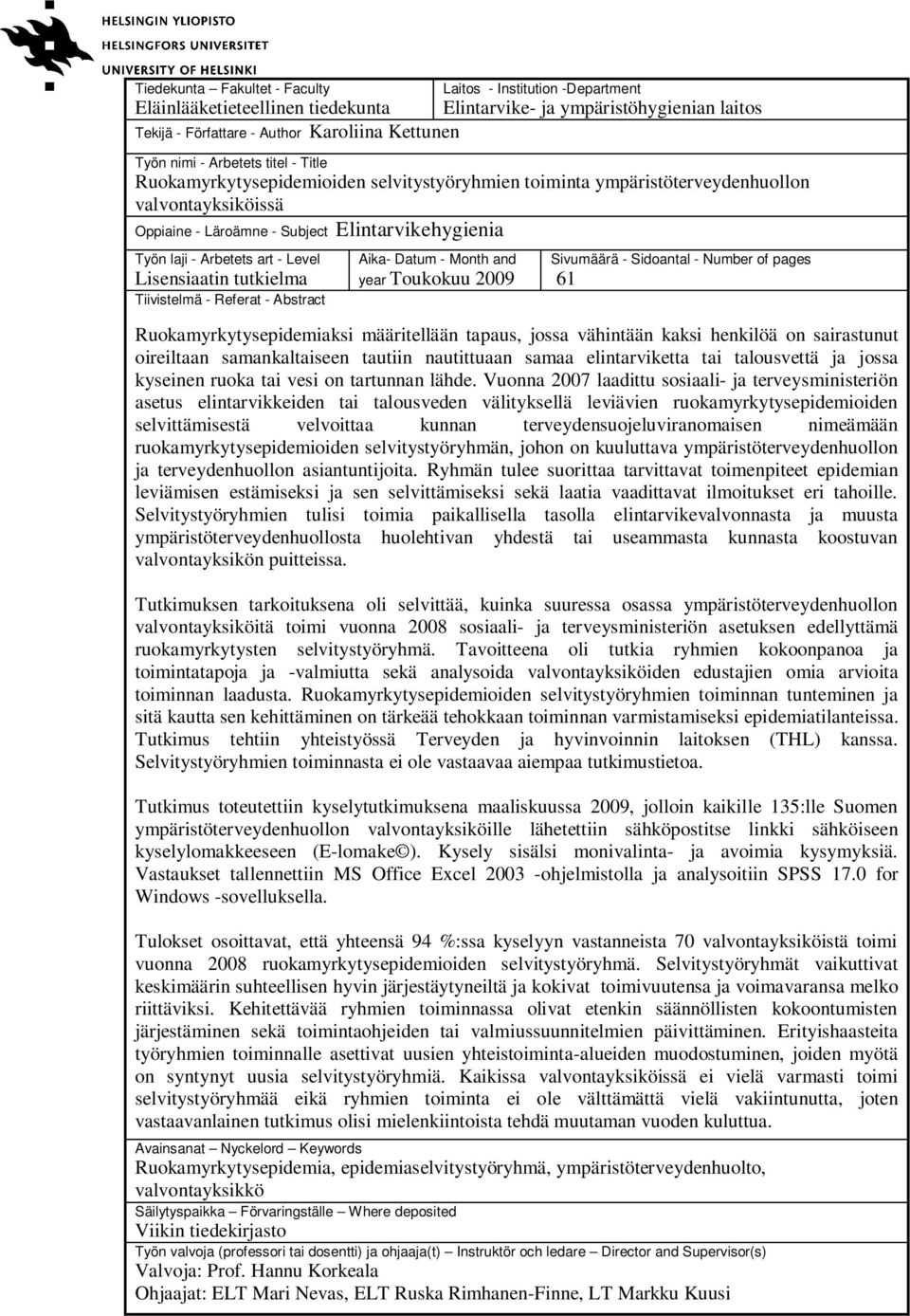 Level Lisensiaatin tutkielma Tiivistelmä - Referat - Abstract Aika- Datum - Month and year Toukokuu 2009 Sivumäärä - Sidoantal - Number of pages 61 Ruokamyrkytysepidemiaksi määritellään tapaus, jossa