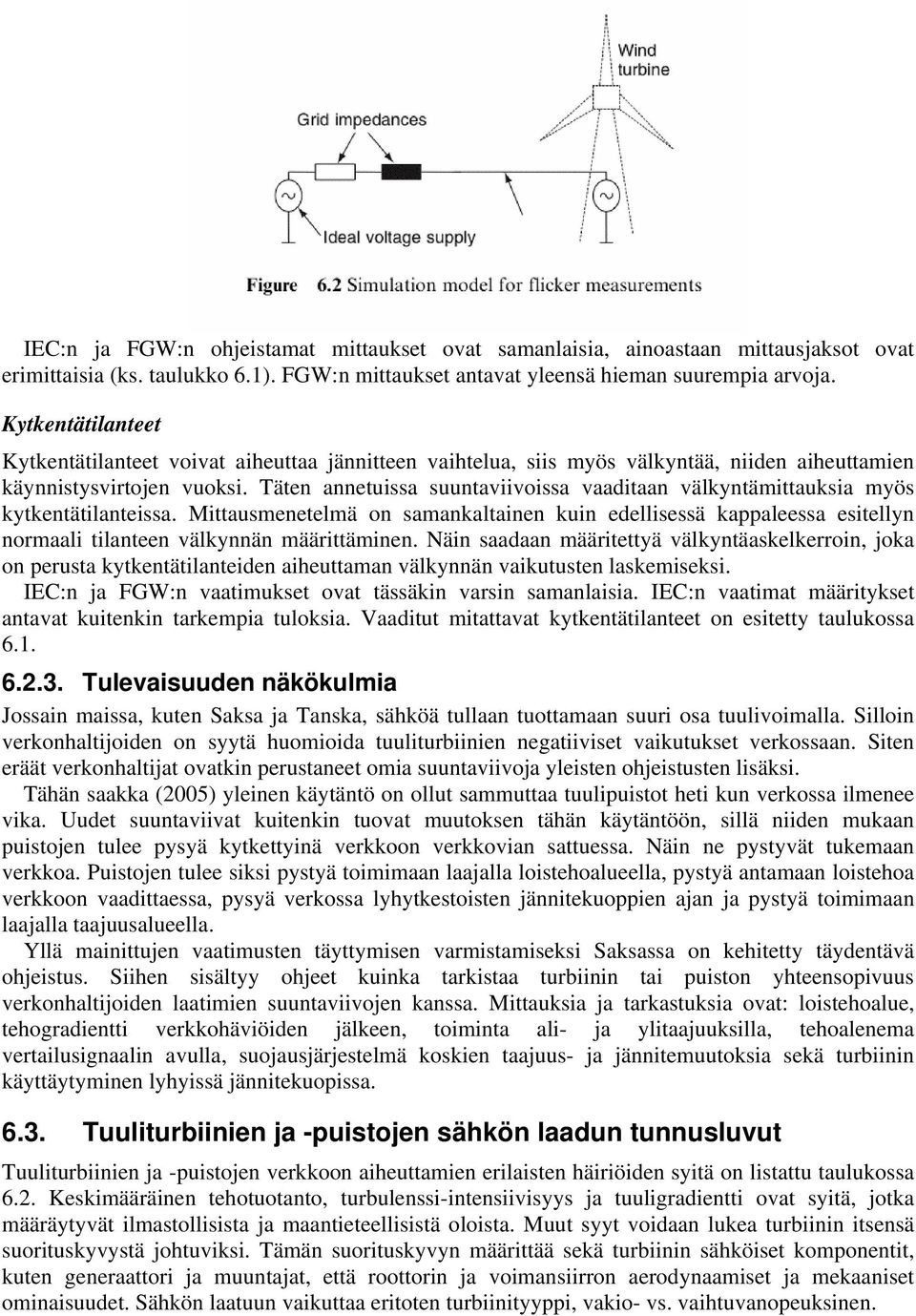 Täten annetuissa suuntaviivoissa vaaditaan välkyntämittauksia myös kytkentätilanteissa.