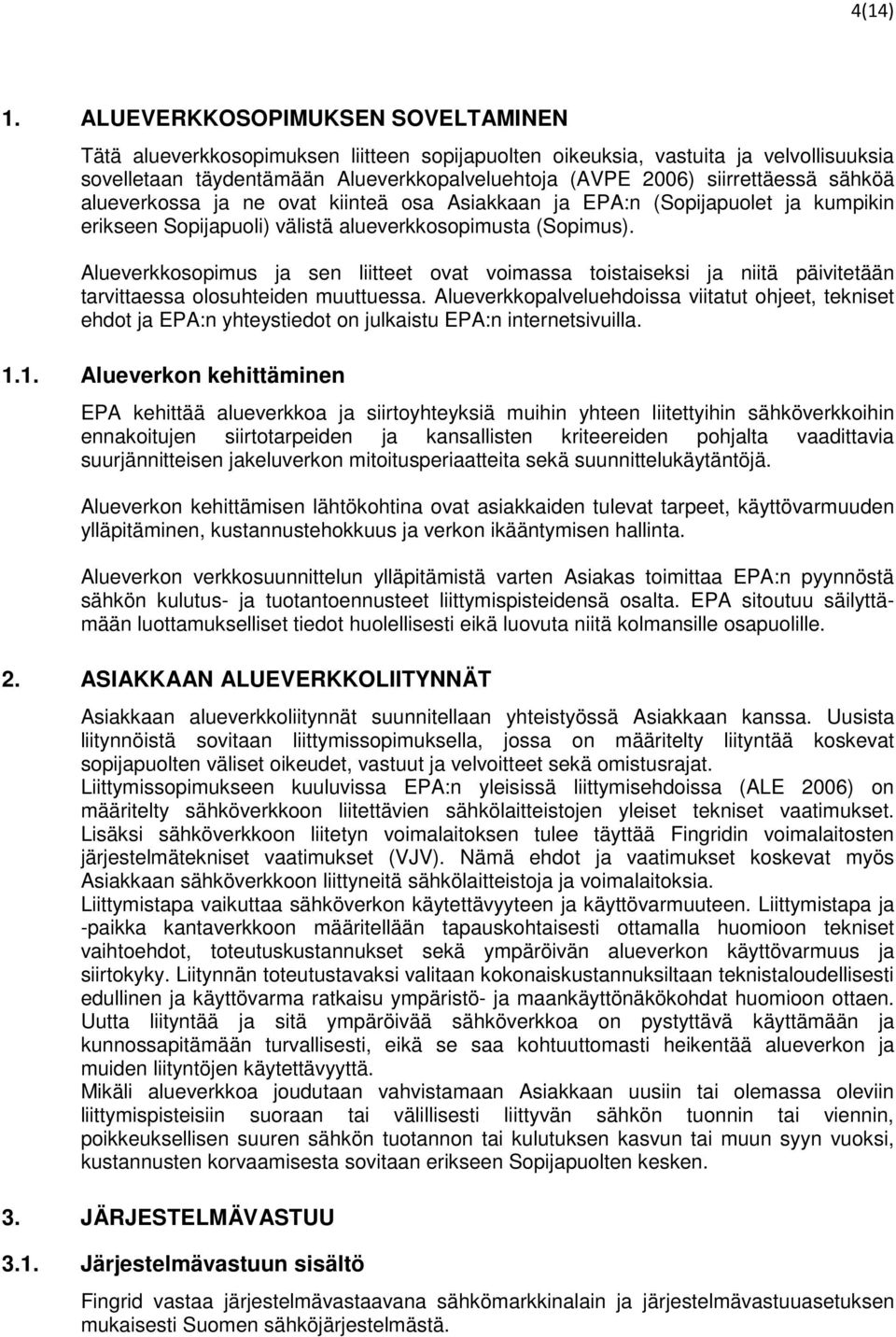 sähköä alueverkossa ja ne ovat kiinteä osa Asiakkaan ja EPA:n (Sopijapuolet ja kumpikin erikseen Sopijapuoli) välistä alueverkkosopimusta (Sopimus).