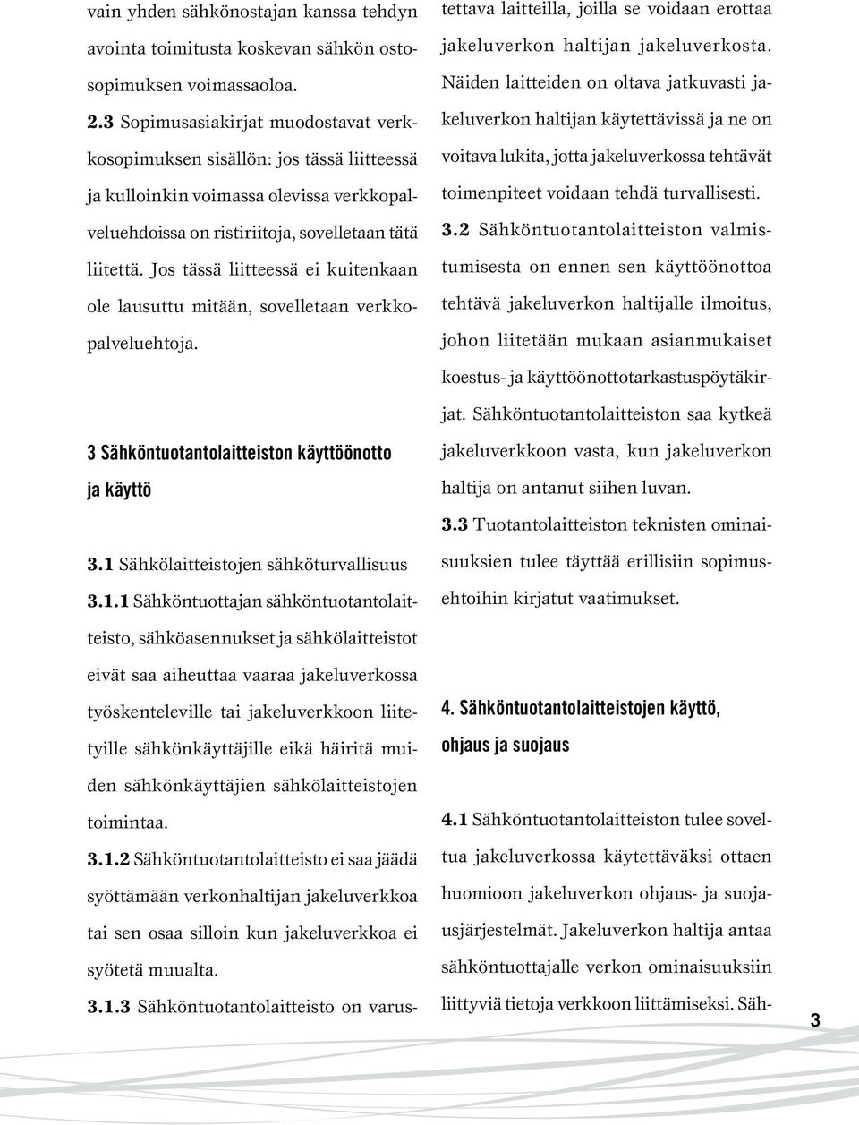 Jos tässä liitteessä ei kuitenkaan ole lausuttu mitään, sovelletaan verkkopalveluehtoja.