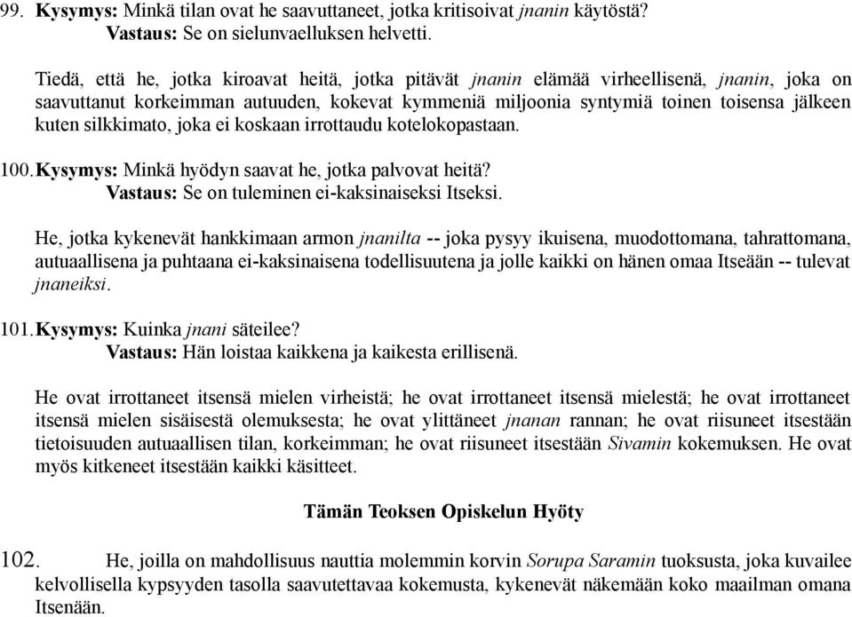 silkkimato, joka ei koskaan irrottaudu kotelokopastaan. 100.Kysymys: Minkä hyödyn saavat he, jotka palvovat heitä? Vastaus: Se on tuleminen ei-kaksinaiseksi Itseksi.