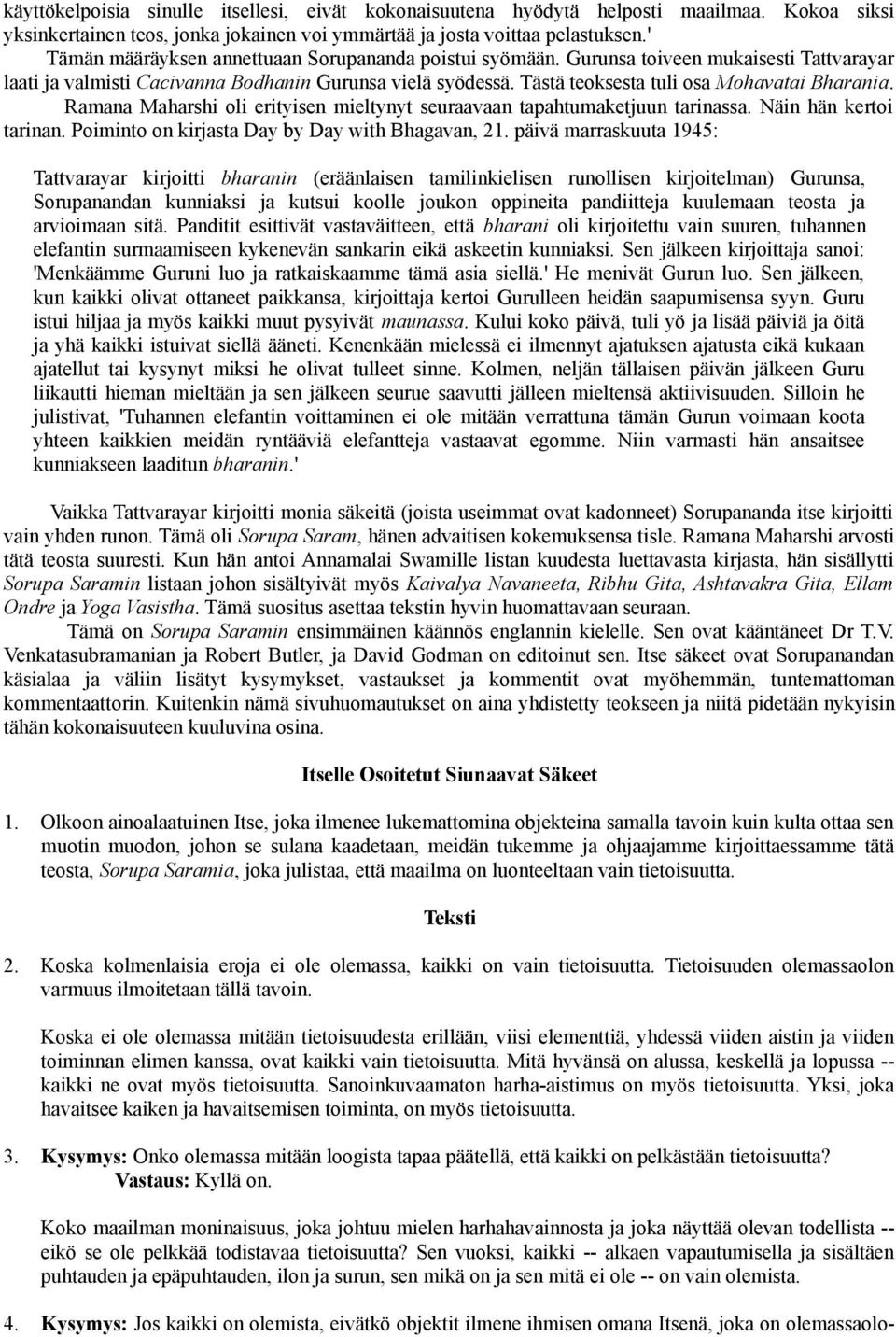 Tästä teoksesta tuli osa Mohavatai Bharania. Ramana Maharshi oli erityisen mieltynyt seuraavaan tapahtumaketjuun tarinassa. Näin hän kertoi tarinan. Poiminto on kirjasta Day by Day with Bhagavan, 21.