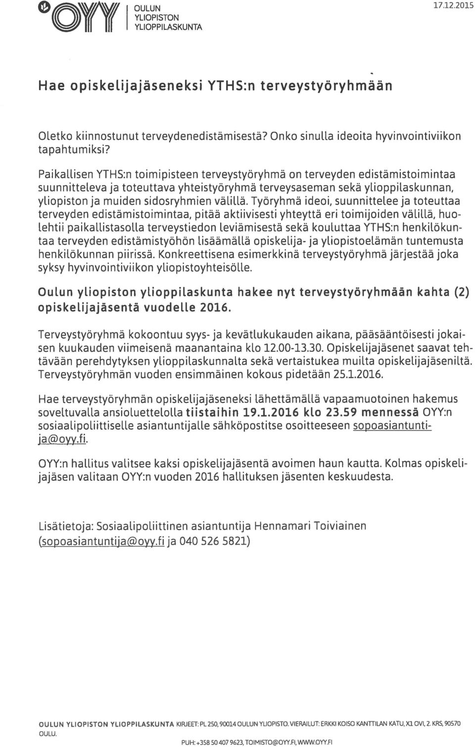 Paikallisen YTHS:n toimipisteen terveystyöryhmä on terveyden edistämistoimintaa suunnitteleva ja toteuttava yhteistyöryhmä terveysaseman sekä ylioppilaskunnan, yliopiston ja muiden sidosryhmien