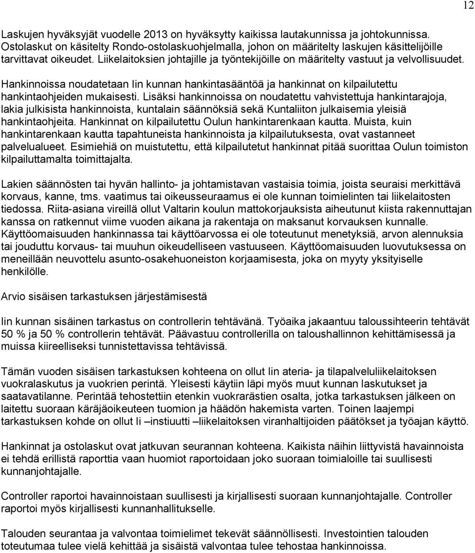 Liikelaitoksien johtajille ja työntekijöille on määritelty vastuut ja velvollisuudet. Hankinnoissa noudatetaan Iin kunnan hankintasääntöä ja hankinnat on kilpailutettu hankintaohjeiden mukaisesti.