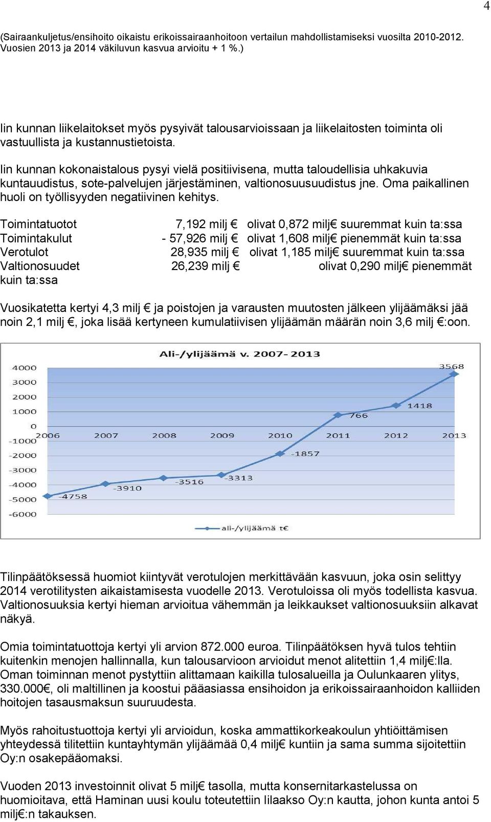 Iin kunnan kokonaistalous pysyi vielä positiivisena, mutta taloudellisia uhkakuvia kuntauudistus, sote-palvelujen järjestäminen, valtionosuusuudistus jne.