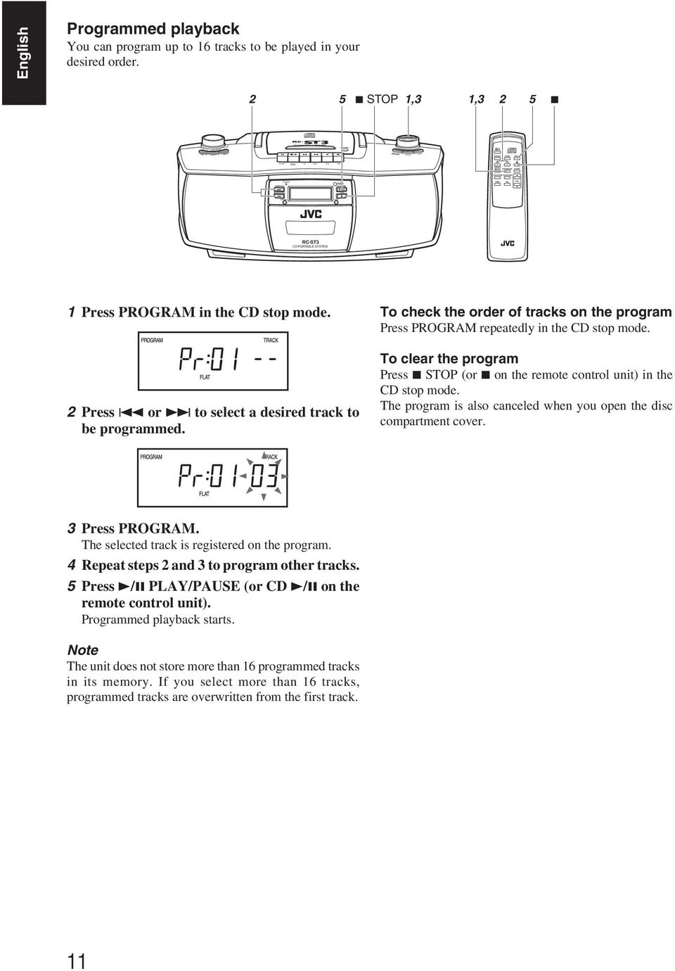 To check the order of tracks on the program Press PROGRAM repeatedly in the CD stop mode. To clear the program Press 7 STOP (or 7 on the remote control unit) in the CD stop mode.