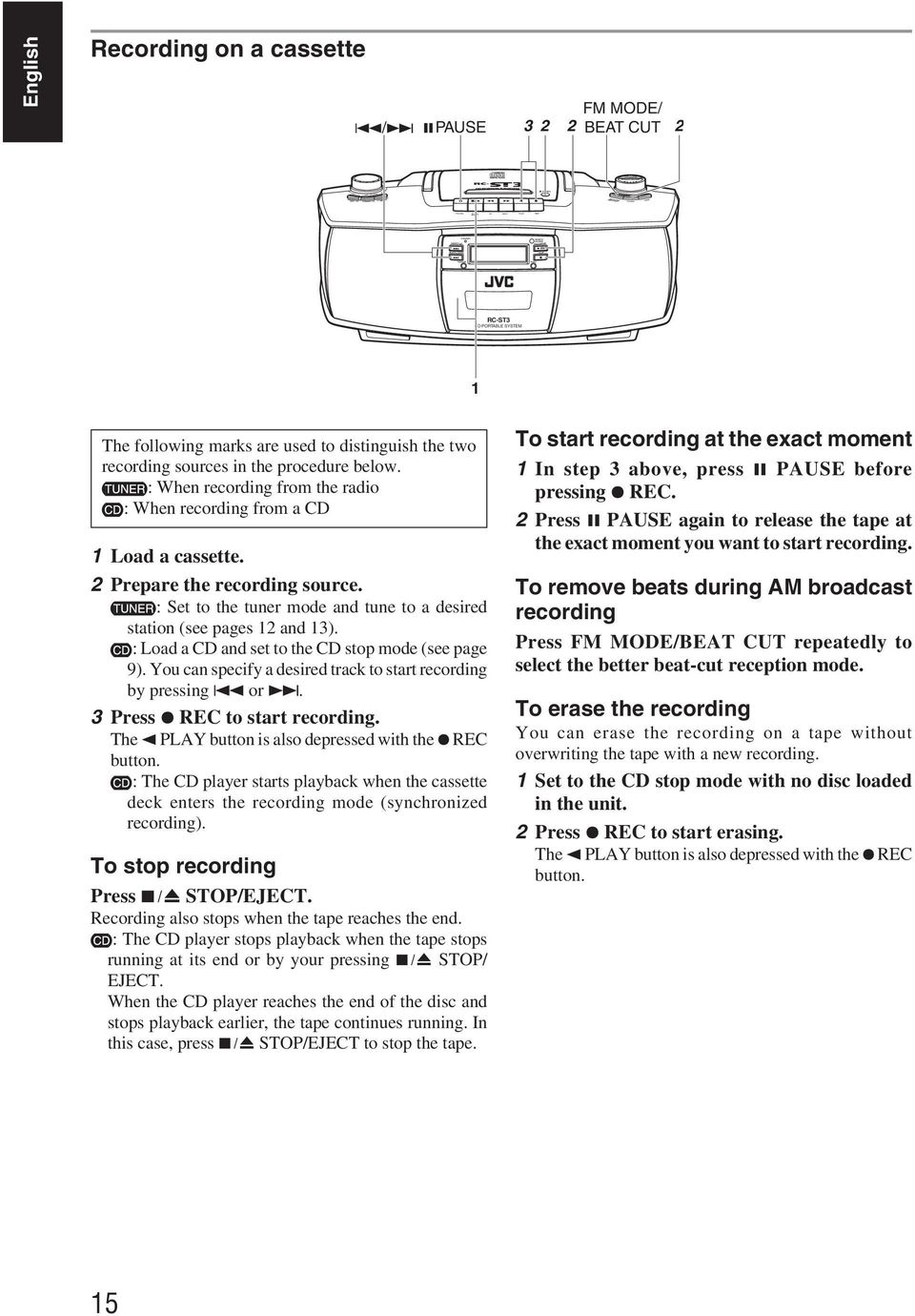 : Set to the tuner mode and tune to a desired station (see pages 12 and 13). : Load a CD and set to the CD stop mode (see page 9). You can specify a desired track to start recording by pressing 4 or.