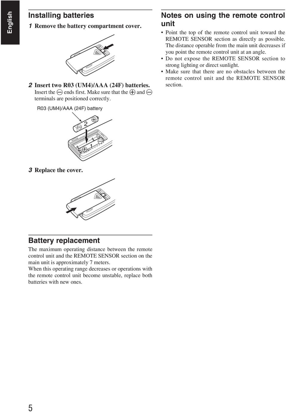 The distance operable from the main unit decreases if you point the remote control unit at an angle. Do not expose the REMOTE SENSOR section to strong lighting or direct sunlight.